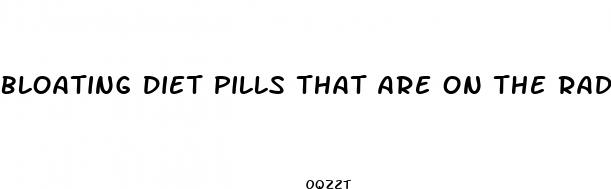 bloating diet pills that are on the radio