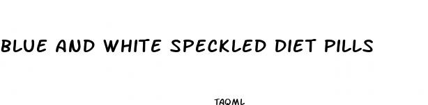 blue and white speckled diet pills