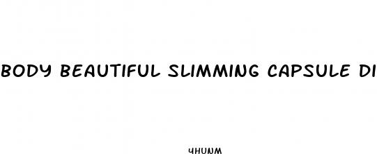 body beautiful slimming capsule diet pills