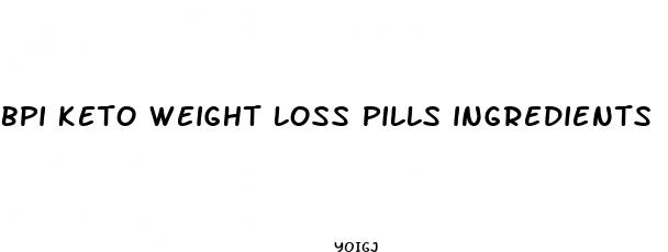 bpi keto weight loss pills ingredients