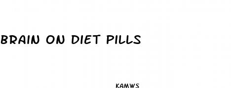 brain on diet pills