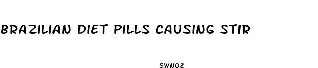 brazilian diet pills causing stir