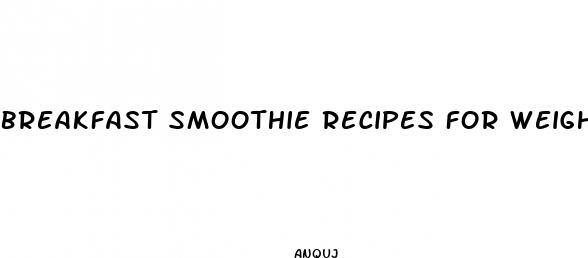breakfast smoothie recipes for weight loss