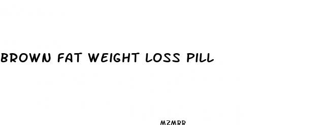 brown fat weight loss pill
