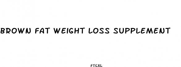 brown fat weight loss supplement