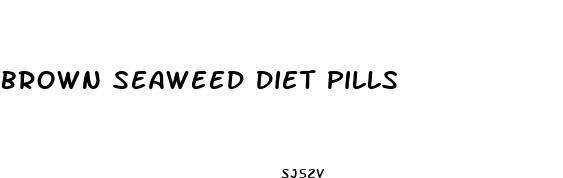 brown seaweed diet pills