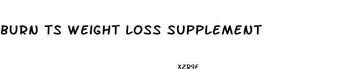 burn ts weight loss supplement