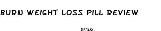 burn weight loss pill review