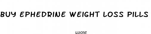 buy ephedrine weight loss pills