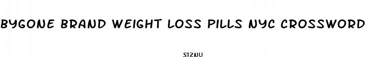 bygone brand weight loss pills nyc crossword
