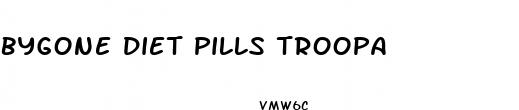 bygone diet pills troopa
