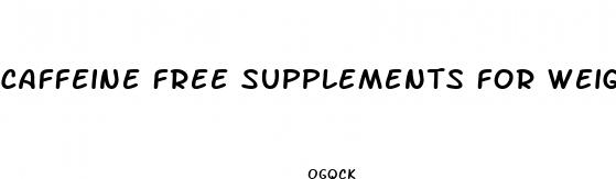 caffeine free supplements for weight loss