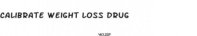 calibrate weight loss drug