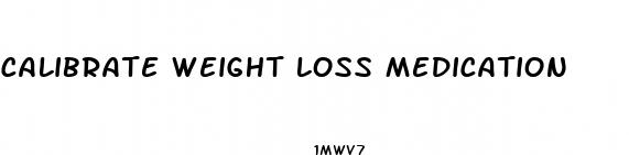 calibrate weight loss medication