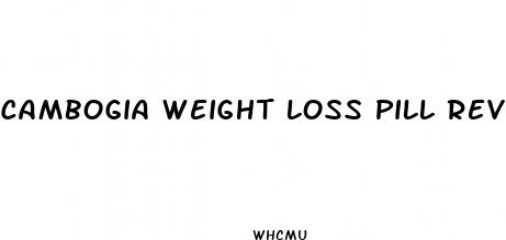 cambogia weight loss pill reviews