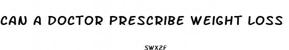 can a doctor prescribe weight loss pills