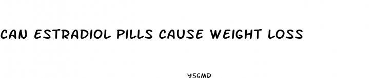 can estradiol pills cause weight loss