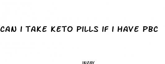 can i take keto pills if i have pbc