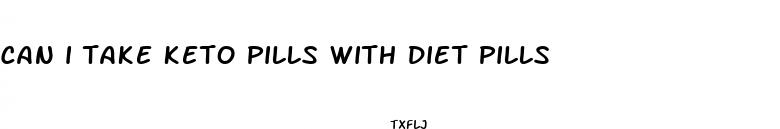 can i take keto pills with diet pills