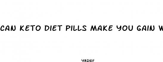 can keto diet pills make you gain weight
