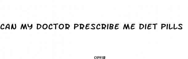 can my doctor prescribe me diet pills