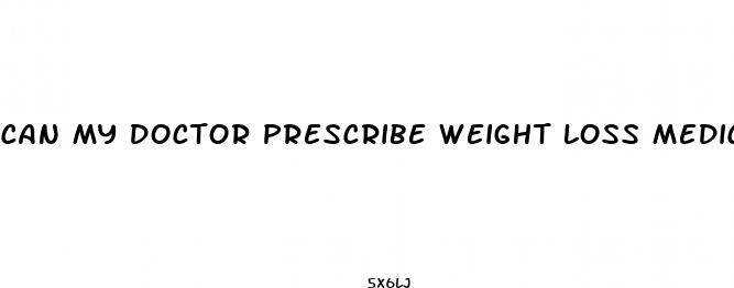 can my doctor prescribe weight loss medication