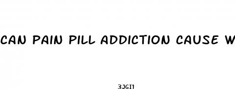 can pain pill addiction cause weight loss