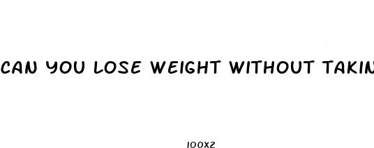 can you lose weight without taking diet pills