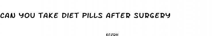 can you take diet pills after surgery