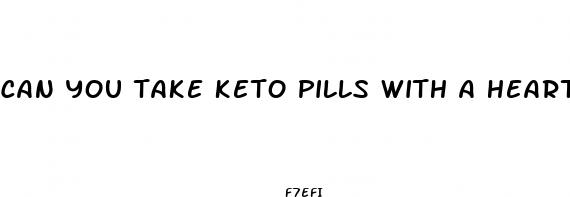 can you take keto pills with a heart condition