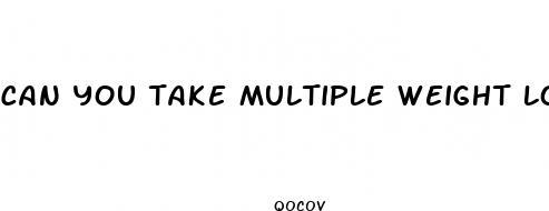 can you take multiple weight loss pills
