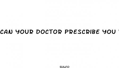 can your doctor prescribe you weight loss pills