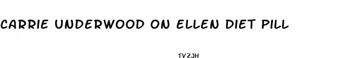 carrie underwood on ellen diet pill