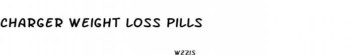 charger weight loss pills