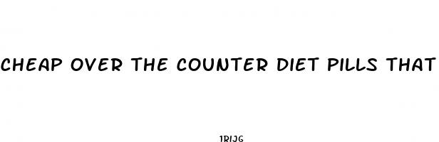 cheap over the counter diet pills that work