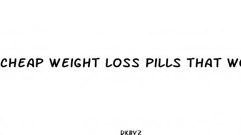 cheap weight loss pills that work fast