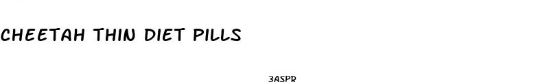 cheetah thin diet pills