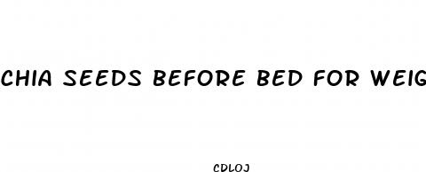 chia seeds before bed for weight loss