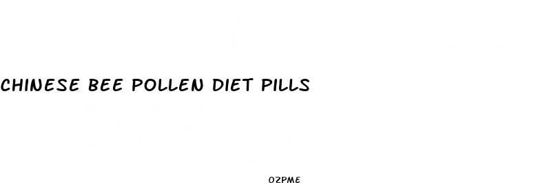 chinese bee pollen diet pills
