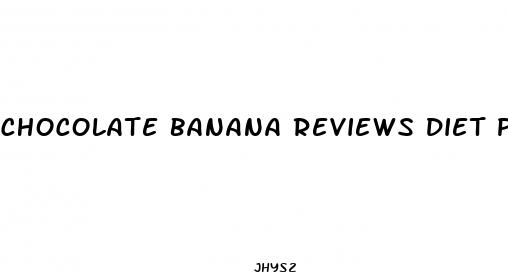 chocolate banana reviews diet pills