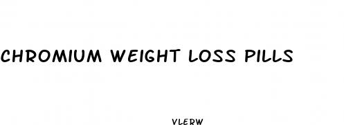 chromium weight loss pills