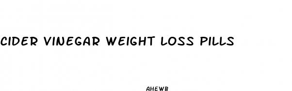 cider vinegar weight loss pills