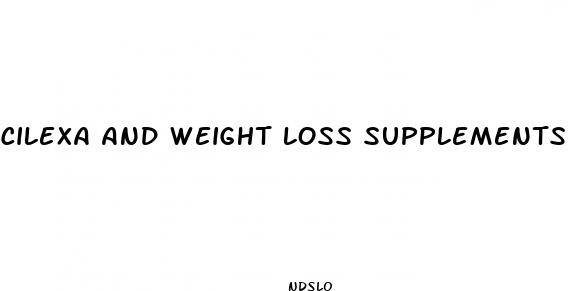 cilexa and weight loss supplements