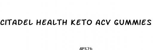 citadel health keto acv gummies
