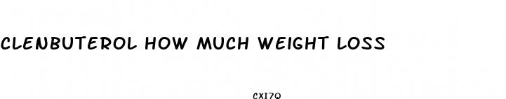 clenbuterol how much weight loss