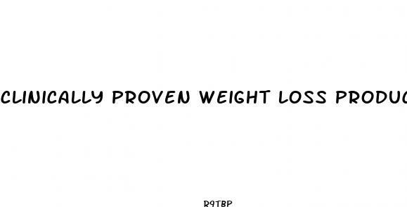 clinically proven weight loss products