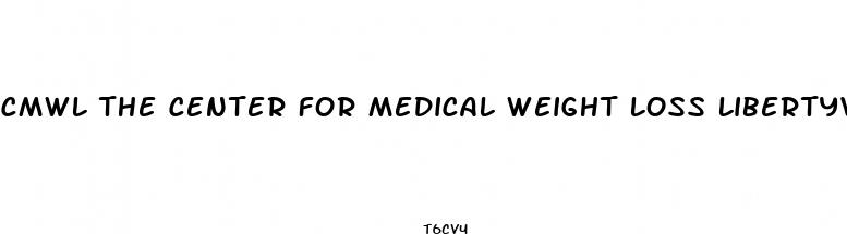 cmwl the center for medical weight loss libertyville