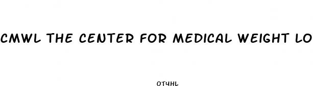 cmwl the center for medical weight loss marlton