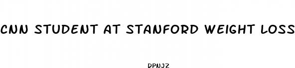 cnn student at stanford weight loss