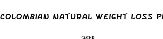 colombian natural weight loss pill